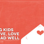 Raising Kids Who Live, Love and Lead Well