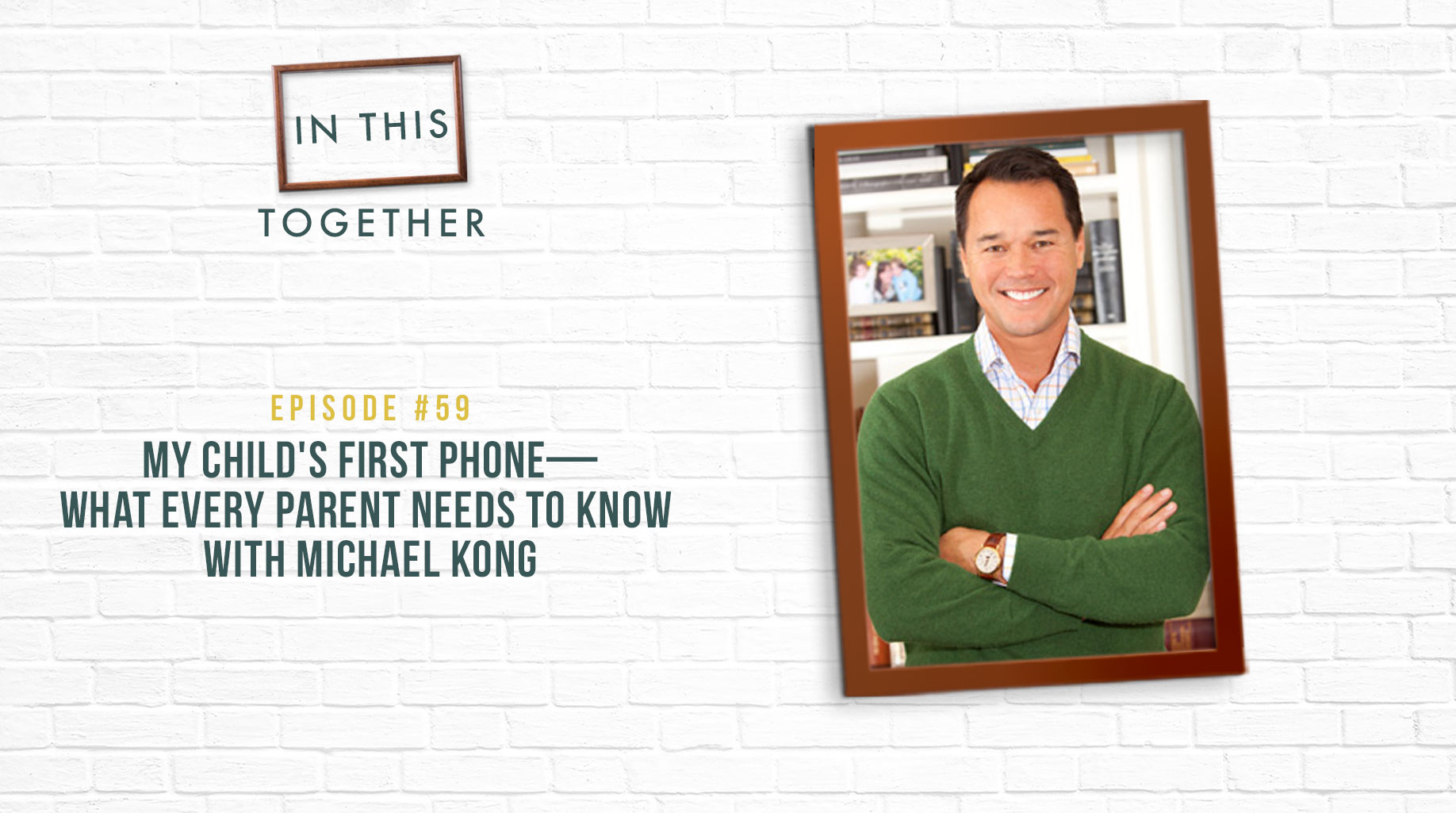 #59: My Child’s First Phone–What Parents Need to Know with Michael Kong