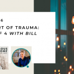 166. The Heart of Trauma: Part 3 of 4 with Bill Lokey