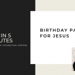 FAH in 5 Minutes: A Birthday Party for Jesus